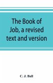 The book of Job, a revised text and version