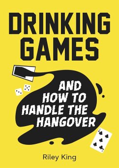 Drinking Games and How to Handle the Hangover - King, Riley