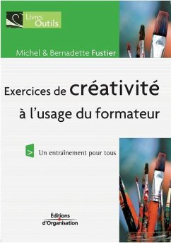 Exercices de créativité à l'usage du formateur: Un entraînement pour tous - Fustier, Michel; Fustier, Bernadette