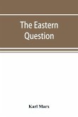 The Eastern question, a reprint of letters written 1853-1856 dealing with the events of the Crimean War