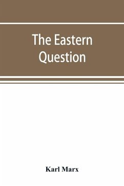 The Eastern question, a reprint of letters written 1853-1856 dealing with the events of the Crimean War - Marx, Karl