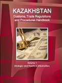 Kazakhstan Customs, Trade Regulations and Procedures Handbook Volume 1 Strategic and Practical Information
