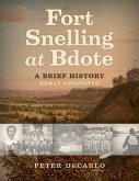 Fort Snelling at Bdote Updated Edition: A Brief History