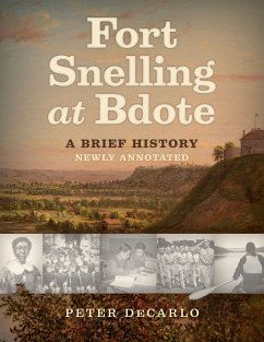 Fort Snelling at Bdote Updated Edition: A Brief History - DeCarlo, Peter