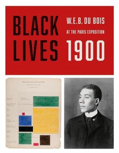 Black Lives 1900: W.E.B. Du Bois at the Paris Exposition - Du Bois, W E B