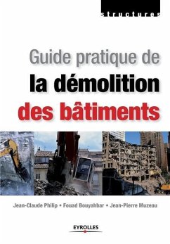 Guide pratique de la démolition des bâtiments - Philip, Jean-Claude; Bouyahbar, Fouad; Muzeau, Jean-Pierre