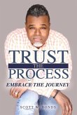 Trust the Process Embrace the Journey: Volume 1