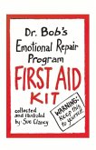 Dr. Bob's Emotional Repair Program First Aid Kit: Warning: Keep This to Yourself! Volume 1