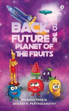 Back to the Future: Planet of the Fruits - Maanas Taneja; Akaash R. Parthasarathy