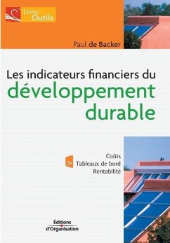 Les indicateurs financiers du développement durable: Coûts. Tableaux de bord. Rentabilité - Backer (De), Paul