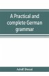 A practical and complete German grammar - Bild 1