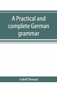 A practical and complete German grammar - Douai, Adolf