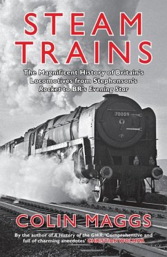 Steam Trains: The Magnificent History of Britain's Locomotives from Stephenson's Rocket to Br's Evening Star - Maggs, Colin