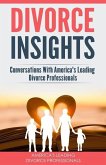 Divorce Insights: Conversations With America's Leading Divorce Professionals