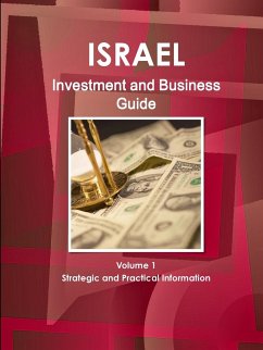 Israel Investment and Business Guide Volume 1 Strategic and Practical Information - Ibp, Inc.