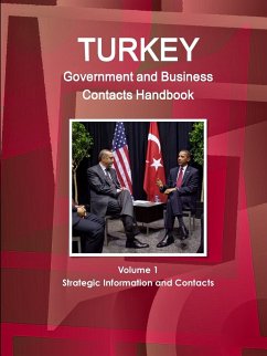 Turkey Government and Business Contacts Handbook Volume 1 Strategic Information and Contacts - Ibp, Inc.