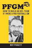 Pfgmrx: How to Build an NFL Team If I Were a Pro Football GM: Volume 1