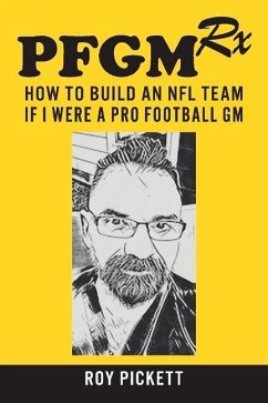 Pfgmrx: How to Build an NFL Team If I Were a Pro Football GM: Volume 1 - Pickett, Roy