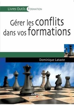 Gérer les conflits dans vos formations: Identifier, prévenir, guérir - Lataste, Dominique