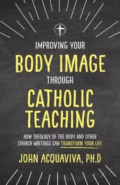 Improving Your Body Image Through Catholic Teaching - Acquaviva, John