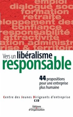 Vers un libéralisme responsale: 44 propositions pour une entreprise plus humaine - Cjd