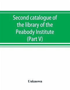 Second catalogue of the library of the Peabody Institute of the city of Baltimore, including the additions made since 1882 (Part V) L-M - Unknown