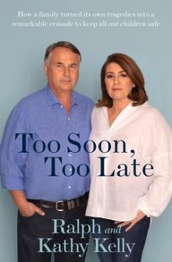 Too Soon, Too Late: How a Family Turned Its Own Tragedies Into a Remarkable Crusade to Keep All Our Children Safe - Kelly, Ralph; Kelly, Kathy