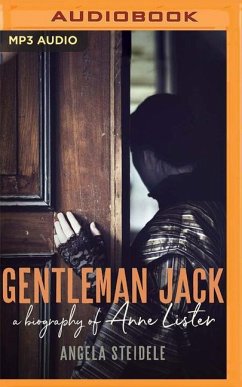 Gentleman Jack: A Biography of Anne Lister, Regency Landowner, Seducer and Secret Diarist - Steidele, Angela