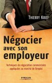 Négocier avec son employeur: Techniques de négociation commerciale appliquées au marché de l'emploi