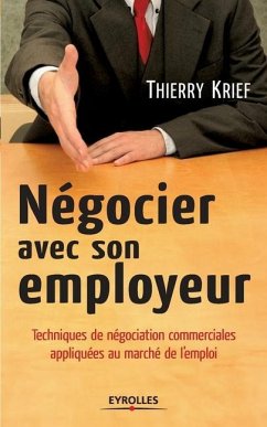 Négocier avec son employeur: Techniques de négociation commerciale appliquées au marché de l'emploi - Krief, Thierry