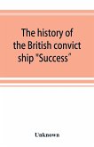 The history of the British convict ship &quote;Success&quote; and Dramatic Story of Some of the Success Prisoners