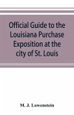 Official guide to the Louisiana Purchase Exposition at the city of St. Louis, state of Missouri, April 30th to December 1st, 1904