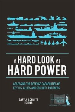 A Hard Look at Hard Power: Assessing the Defense Capabilities of Key U.S. Allies and Security Partners: Assessing the Defense Capabilities of Key U.S.