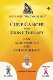 Cure Cancer with Urine Therapy: SHIVAMBU &quote;Nectar of Life&quote;