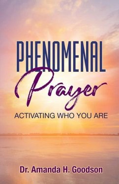 Phenomenal Prayer: Activating who you are - Goodson, Amanda H.