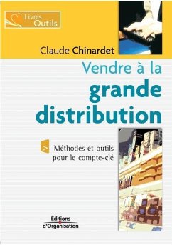 Vendre à la grande distribution: Méthodes et outils pour le compte-clé - Chinardet, Claude