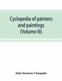 Cyclopedia of painters and paintings (Volume III) - Denison Champlin, John