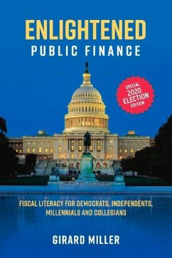 Enlightened Public Finance: Fiscal Literacy for Democrats, Independents, Millennials and Collegians - Miller, Girard