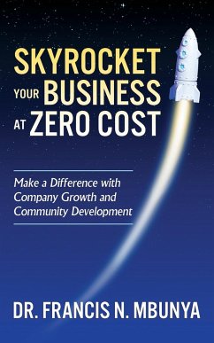 Skyrocket Your Business at Zero Cost - Mbunya, Francis N.