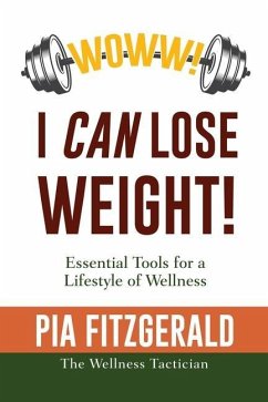 WOWW! I CAN Lose Weight!: Essentials Tools for a Lifestyle of Wellness - The Wellness Tactician, Pia Fitzgerald