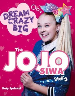 Dream Crazy Big: The Jojo Siwa Story - Sprinkel, Katy