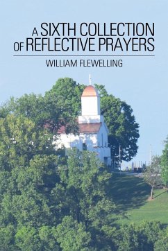 A Sixth Collection of Reflective Prayers - Flewelling, William