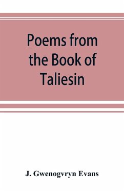 Poems from the Book of Taliesin - Gwenogvryn Evans, J.