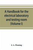 A handbook for the electrical laboratory and testing room (Volume I)