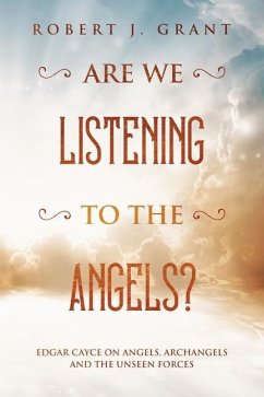 Are We Listening to the Angels?: Edgar Cayce on Angels, Archangels and the Unseen Forces - Grant, Robert J.