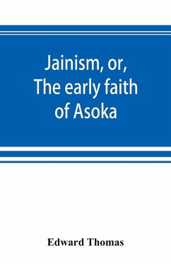 Jainism, or, The early faith of Asoka - Thomas, Edward