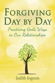 Forgiving Day by Day: Practicing God's Ways in Our Relationships
