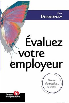 Evaluez votre employeur: Changez d'entreprise... ou restez ! - Desaunay, Guy