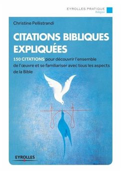 Citations bibliques expliquées: 150 citations pour découvrir l'ensemble de l'oeuvre - Pellistrandi, Christine