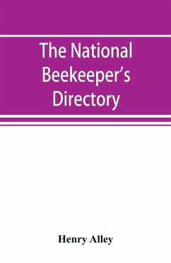 The national beekeeper's directory, containing a classified list of the beekeepers of the United States and Canada; with essays and hints regarding the successful management of the apiary - Alley, Henry